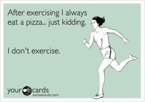 I don't exercise